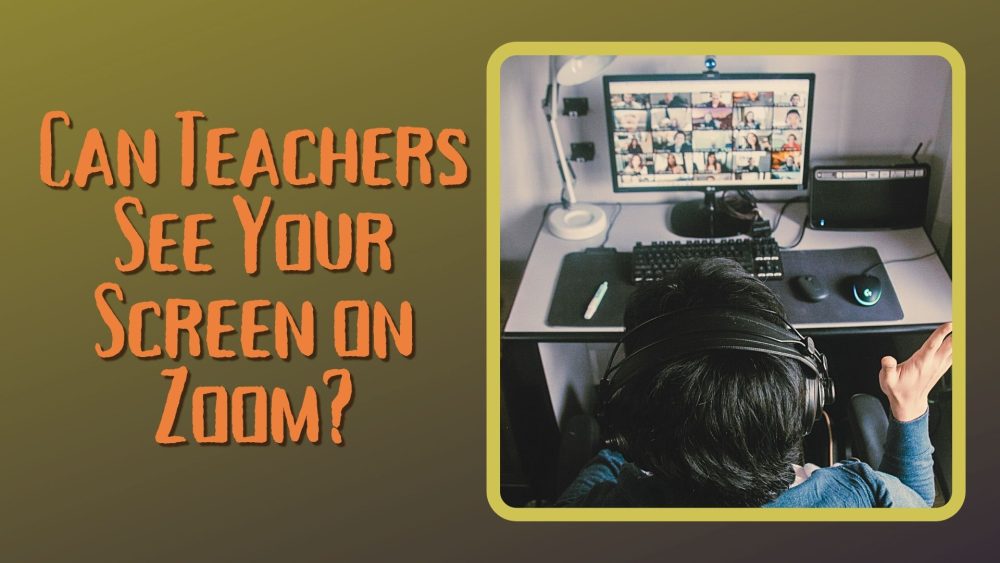 can teachers see your screen on zoom