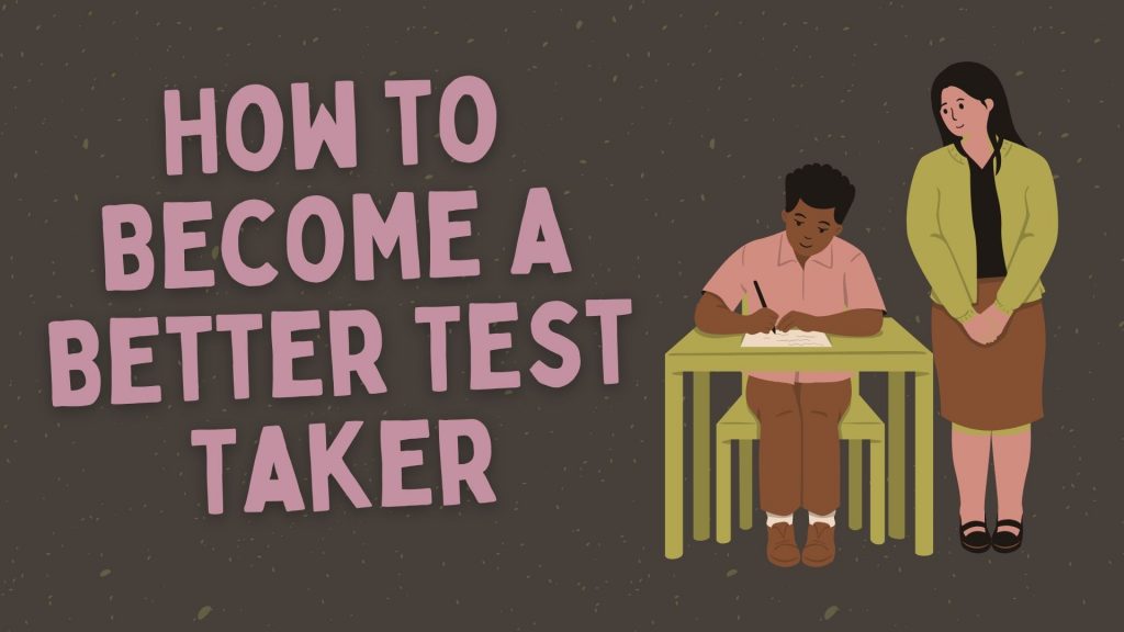 How To A Better Test Taker Student Methods & Tips